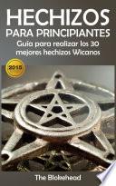 libro Hechizos Para Principiantes Guía Para Realizar Los 30 Mejores Hechizos Wicanos